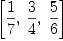 
\label{eq1}\left[{\frac{1}{7}}, \:{\frac{3}{4}}, \:{\frac{5}{6}}\right]