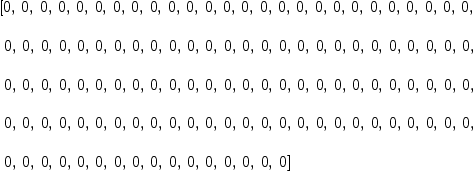
\label{eq2}\begin{array}{@{}l}
\displaystyle
\left[ 0, \: 0, \: 0, \: 0, \: 0, \: 0, \: 0, \: 0, \: 0, \: 0, \: 0, \: 0, \: 0, \: 0, \: 0, \: 0, \: 0, \: 0, \: 0, \: 0, \: 0, \: 0, \: 0, \: 0, \: 0, \: 0, \right.
\
\
\displaystyle
\left.\: 0, \: 0, \: 0, \: 0, \: 0, \: 0, \: 0, \: 0, \: 0, \: 0, \: 0, \: 0, \: 0, \: 0, \: 0, \: 0, \: 0, \: 0, \: 0, \: 0, \: 0, \: 0, \: 0, \: 0, \: 0, \: 0, \right.
\
\
\displaystyle
\left.\: 0, \: 0, \: 0, \: 0, \: 0, \: 0, \: 0, \: 0, \: 0, \: 0, \: 0, \: 0, \: 0, \: 0, \: 0, \: 0, \: 0, \: 0, \: 0, \: 0, \: 0, \: 0, \: 0, \: 0, \: 0, \: 0, \right.
\
\
\displaystyle
\left.\: 0, \: 0, \: 0, \: 0, \: 0, \: 0, \: 0, \: 0, \: 0, \: 0, \: 0, \: 0, \: 0, \: 0, \: 0, \: 0, \: 0, \: 0, \: 0, \: 0, \: 0, \: 0, \: 0, \: 0, \: 0, \: 0, \right.
\
\
\displaystyle
\left.\: 0, \: 0, \: 0, \: 0, \: 0, \: 0, \: 0, \: 0, \: 0, \: 0, \: 0, \: 0, \: 0, \: 0, \: 0, \: 0 \right] 
