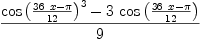 
\label{eq7}\frac{{{\cos \left({\frac{{{36}\  x}- \pi}{12}}\right)}^{3}}-{3 \ {\cos \left({\frac{{{36}\  x}- \pi}{12}}\right)}}}{9}