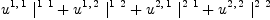
\label{eq22}{{u^{1, \: 1}}\ {|_{\ }^{1 \  1}}}+{{u^{1, \: 2}}\ {|_{\ }^{1 \  2}}}+{{u^{2, \: 1}}\ {|_{\ }^{2 \  1}}}+{{u^{2, \: 2}}\ {|_{\ }^{2 \  2}}}