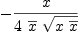 
\label{eq18}-{x \over{4 \ {\overline x}\ {\sqrt{x \ {\overline x}}}}}