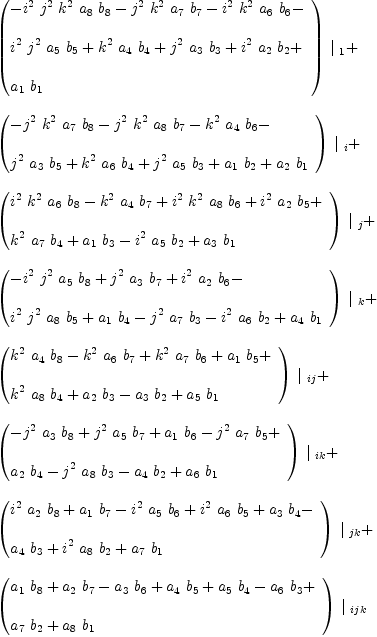 
\label{eq20}\begin{array}{@{}l}
\displaystyle
{{\left({
\begin{array}{@{}l}
\displaystyle
-{{i^{2}}\ {j^{2}}\ {k^{2}}\ {a_{8}}\ {b_{8}}}-{{j^{2}}\ {k^{2}}\ {a_{7}}\ {b_{7}}}-{{i^{2}}\ {k^{2}}\ {a_{6}}\ {b_{6}}}- 
\
\
\displaystyle
{{i^{2}}\ {j^{2}}\ {a_{5}}\ {b_{5}}}+{{k^{2}}\ {a_{4}}\ {b_{4}}}+{{j^{2}}\ {a_{3}}\ {b_{3}}}+{{i^{2}}\ {a_{2}}\ {b_{2}}}+ 
\
\
\displaystyle
{{a_{1}}\ {b_{1}}}
