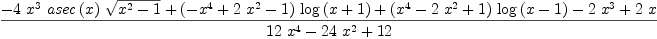 
\label{eq43}\frac{-{4 \ {{x}^{3}}\ {asec \left({x}\right)}\ {\sqrt{{{x}^{2}}- 1}}}+{{\left(-{{x}^{4}}+{2 \ {{x}^{2}}}- 1 \right)}\ {\log \left({x + 1}\right)}}+{{\left({{x}^{4}}-{2 \ {{x}^{2}}}+ 1 \right)}\ {\log \left({x - 1}\right)}}-{2 \ {{x}^{3}}}+{2 \  x}}{{{12}\ {{x}^{4}}}-{{24}\ {{x}^{2}}}+{12}}