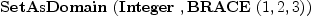 
\label{eq25}\hbox{\axiomType{SetAsDomain}\ } (\hbox{\axiomType{Integer}\ } , \hbox{\axiomType{BRACE}\ } (1, 2, 3))