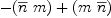 
\label{eq27}-{\left({\overline n}\  m \right)}+{\left(m \ {\overline n}\right)}