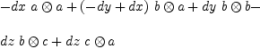 
\label{eq16}\begin{array}{@{}l}
\displaystyle
-{dx \ {a \otimes a}}+{{\left(- dy + dx \right)}\ {b \otimes a}}+{dy \ {b \otimes b}}- 
\
\
\displaystyle
{dz \ {b \otimes c}}+{dz \ {c \otimes a}}
