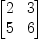 
\label{eq11}
\pmatrix{2&3\cr 5&6\cr }
