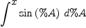 
\label{eq57}\int^{
\displaystyle
x}{{\sin \left({\%A}\right)}\ {d \%A}}