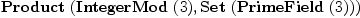 
\label{eq1}\hbox{\axiomType{Product}\ } (\hbox{\axiomType{IntegerMod}\ } (3) , \hbox{\axiomType{Set}\ } (\hbox{\axiomType{PrimeField}\ } (3)))