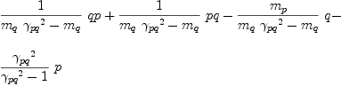 
\label{eq45}\begin{array}{@{}l}
\displaystyle
{{1 \over{{{m_{q}}\ {{��_{pq}}^{2}}}-{m_{q}}}}\  qp}+{{1 \over{{{m_{q}}\ {{��_{pq}}^{2}}}-{m_{q}}}}\  pq}-{{{m_{p}}\over{{{m_{q}}\ {{��_{pq}}^{2}}}-{m_{q}}}}\  q}- 
\
\
\displaystyle
{{{{��_{pq}}^{2}}\over{{{��_{pq}}^{2}}- 1}}\  p}
