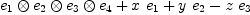 
\label{eq12}{\ {{e_{1}}\otimes{{e_{2}}\otimes{{e_{3}}\otimes{e_{4}}}}}}+{x \ {e_{1}}}+{y \ {e_{2}}}-{z \ {e_{3}}}