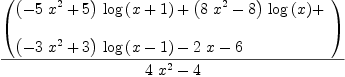 
\label{eq4}{\left(
\begin{array}{@{}l}
\displaystyle
{{\left(-{5 \ {{x}^{2}}}+ 5 \right)}\ {\log \left({x + 1}\right)}}+{{\left({8 \ {{x}^{2}}}- 8 \right)}\ {\log \left({x}\right)}}+ 
\
\
\displaystyle
{{\left(-{3 \ {{x}^{2}}}+ 3 \right)}\ {\log \left({x - 1}\right)}}-{2 \  x}- 6 
