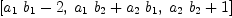
\label{eq48}\left[{{{a_{1}}\ {b_{1}}}- 2}, \:{{{a_{1}}\ {b_{2}}}+{{a_{2}}\ {b_{1}}}}, \:{{{a_{2}}\ {b_{2}}}+ 1}\right]