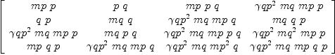 
\label{eq14}\left[ 
\begin{array}{cccc}
{mp \  p}&{p \  q}&{mp \  p \  q}&{{{�� qp}^{2}}\  mq \  mp \  p}
\
{q \  p}&{mq \  q}&{{{�� qp}^{2}}\  mq \  mp \  q}&{mq \  q \  p}
\
{{{�� qp}^{2}}\  mq \  mp \  p}&{mq \  p \  q}&{{{�� qp}^{2}}\  mq \  mp \  p \  q}&{{{�� qp}^{2}}\ {{mq}^{2}}\  mp \  p}
\
{mp \  q \  p}&{{{�� qp}^{2}}\  mq \  mp \  q}&{{{�� qp}^{2}}\  mq \ {{mp}^{2}}\  q}&{{{�� qp}^{2}}\  mq \  mp \  q \  p}
