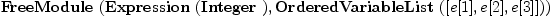 
\label{eq5}\hbox{\axiomType{FreeModule}\ } (\hbox{\axiomType{Expression}\ } (\hbox{\axiomType{Integer}\ }) , \hbox{\axiomType{OrderedVariableList}\ } ([ e [ 1 ] , e [ 2 ] , e [ 3 ] ]))