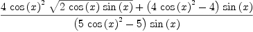 
\label{eq64}\frac{{4 \ {{\cos \left({x}\right)}^{2}}\ {\sqrt{2 \ {\cos \left({x}\right)}\ {\sin \left({x}\right)}}}}+{{\left({4 \ {{\cos \left({x}\right)}^{2}}}- 4 \right)}\ {\sin \left({x}\right)}}}{{\left({5 \ {{\cos \left({x}\right)}^{2}}}- 5 \right)}\ {\sin \left({x}\right)}}
