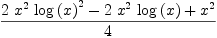 
\label{eq71}\frac{{2 \ {{x}^{2}}\ {{\log \left({x}\right)}^{2}}}-{2 \ {{x}^{2}}\ {\log \left({x}\right)}}+{{x}^{2}}}{4}