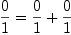 
\label{eq64}{\frac{0}{1}}={{\frac{0}{1}}+{\frac{0}{1}}}