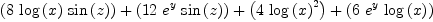 
\label{eq2}{\left({8 \ {\log \left({x}\right)}\ {\sin \left({z}\right)}}\right)}+{\left({{12}\ {{e}^{y}}\ {\sin \left({z}\right)}}\right)}+{\left({4 \ {{\log \left({x}\right)}^{2}}}\right)}+{\left({6 \ {{e}^{y}}\ {\log \left({x}\right)}}\right)}
