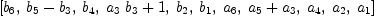 
\label{eq31}\left[{b_{6}}, \:{{b_{5}}-{b_{3}}}, \:{b_{4}}, \:{{{a_{3}}\ {b_{3}}}+ 1}, \:{b_{2}}, \:{b_{1}}, \:{a_{6}}, \:{{a_{5}}+{a_{3}}}, \:{a_{4}}, \:{a_{2}}, \:{a_{1}}\right]