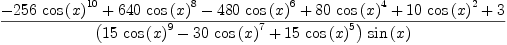 
\label{eq18}\frac{-{{256}\ {{\cos \left({x}\right)}^{10}}}+{{640}\ {{\cos \left({x}\right)}^{8}}}-{{480}\ {{\cos \left({x}\right)}^{6}}}+{{80}\ {{\cos \left({x}\right)}^{4}}}+{{10}\ {{\cos \left({x}\right)}^{2}}}+ 3}{{\left({{15}\ {{\cos \left({x}\right)}^{9}}}-{{30}\ {{\cos \left({x}\right)}^{7}}}+{{15}\ {{\cos \left({x}\right)}^{5}}}\right)}\ {\sin \left({x}\right)}}