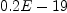 
\label{eq12}0.2 E - 19