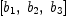 
\label{eq30}\left[{b_{1}}, \:{b_{2}}, \:{b_{3}}\right]
