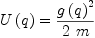 
\label{eq2}{U \left({q}\right)}={{{g \left({q}\right)}^{2}}\over{2 \  m}}