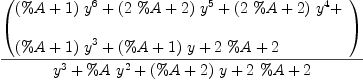 
\label{eq15}{\left(
\begin{array}{@{}l}
\displaystyle
{{\left(\%A + 1 \right)}\ {{y}^{6}}}+{{\left({2 \  \%A}+ 2 \right)}\ {{y}^{5}}}+{{\left({2 \  \%A}+ 2 \right)}\ {{y}^{4}}}+ 
\
\
\displaystyle
{{\left(\%A + 1 \right)}\ {{y}^{3}}}+{{\left(\%A + 1 \right)}\  y}+{2 \  \%A}+ 2 
