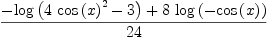 
\label{eq51}\frac{-{\log \left({{4 \ {{\cos \left({x}\right)}^{2}}}- 3}\right)}+{8 \ {\log \left({-{\cos \left({x}\right)}}\right)}}}{24}