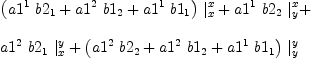 
\label{eq53}\begin{array}{@{}l}
\displaystyle
{{\left({{a 1^{1}}\ {b 2_{1}}}+{{a 1^{2}}\ {b 1_{2}}}+{{a 1^{1}}\ {b 1_{1}}}\right)}\ {|_{x}^{x}}}+{{a 1^{1}}\ {b 2_{2}}\ {|_{y}^{x}}}+ 
\
\
\displaystyle
{{a 1^{2}}\ {b 2_{1}}\ {|_{x}^{y}}}+{{\left({{a 1^{2}}\ {b 2_{2}}}+{{a 1^{2}}\ {b 1_{2}}}+{{a 1^{1}}\ {b 1_{1}}}\right)}\ {|_{y}^{y}}}
