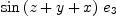 
\label{eq10}{\sin \left({z + y + x}\right)}\ {e_{3}}