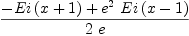 
\label{eq6}\frac{-{Ei \left({x + 1}\right)}+{{{e}^{2}}\ {Ei \left({x - 1}\right)}}}{2 \  e}
