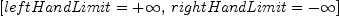 
\label{eq6}\left[{leftHandLimit ={+ \infty}}, \:{rightHandLimit = - \infty}\right]