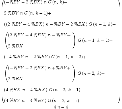 
\label{eq29}{\left(
\begin{array}{@{}l}
\displaystyle
{{\left(- \%BY -{2 \  \%BX}\right)}\  n \ {G \left({n , \: k}\right)}}- 
\
\
\displaystyle
{2 \  \%BY \  n \ {G \left({n , \:{k - 1}}\right)}}+ 
\
\
\displaystyle
{{\left({{\left({2 \  \%BY}+{4 \  \%BX}\right)}\  n}- \%BY -{2 \  \%BX}\right)}\ {G \left({{n - 1}, \: k}\right)}}+ 
\
\
\displaystyle
{{\left({
\begin{array}{@{}l}
\displaystyle
{{\left({2 \  \%BY}-{4 \  \%BX}\right)}\  n}- \%BY + 
\
\
\displaystyle
{2 \  \%BX}
