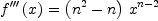 
\label{eq4}{{f'''}\left({x}\right)}={{\left({{n}^{2}}- n \right)}\ {{x}^{n - 2}}}