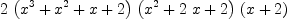 
\label{eq5}2 \ {\left({{x}^{3}}+{{x}^{2}}+ x + 2 \right)}\ {\left({{x}^{2}}+{2 \  x}+ 2 \right)}\ {\left(x + 2 \right)}