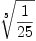 
\label{eq12}\root{5}\of{1 \over{25}}