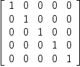 
\label{eq4}\left[ 
\begin{array}{ccccc}
1 & 0 & 0 & 0 & 0 
\
0 & 1 & 0 & 0 & 0 
\
0 & 0 & 1 & 0 & 0 
\
0 & 0 & 0 & 1 & 0 
\
0 & 0 & 0 & 0 & 1 
