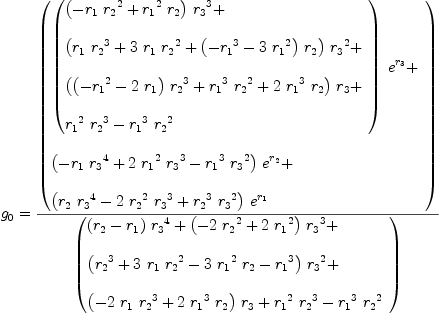 
\label{eq71}\begin{array}{@{}l}
\displaystyle
{g_{0}}={{\left(
\begin{array}{@{}l}
\displaystyle
{{\left({
\begin{array}{@{}l}
\displaystyle
{{\left(-{{r_{1}}\ {{r_{2}}^{2}}}+{{{r_{1}}^{2}}\ {r_{2}}}\right)}\ {{r_{3}}^{3}}}+ 
\
\
\displaystyle
{{\left({{{r_{1}}\ {{r_{2}}^{3}}}+{3 \ {r_{1}}\ {{r_{2}}^{2}}}+{{\left(-{{r_{1}}^{3}}-{3 \ {{r_{1}}^{2}}}\right)}\ {r_{2}}}}\right)}\ {{r_{3}}^{2}}}+ 
\
\
\displaystyle
{{\left({{{\left(-{{r_{1}}^{2}}-{2 \ {r_{1}}}\right)}\ {{r_{2}}^{3}}}+{{{r_{1}}^{3}}\ {{r_{2}}^{2}}}+{2 \ {{r_{1}}^{3}}\ {r_{2}}}}\right)}\ {r_{3}}}+ 
\
\
\displaystyle
{{{r_{1}}^{2}}\ {{r_{2}}^{3}}}-{{{r_{1}}^{3}}\ {{r_{2}}^{2}}}
