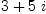 
\label{eq31}3 +{5 \  i}