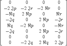 
\label{eq15}\left[ 
\begin{array}{cccc}
0 & 0 & 0 & 0 
\
-{2 \  �� � p}& -{2 \  �� � r}& -{2 \  � � r}& 0 
\
- � � q &{2 \  � � p}& 0 & � � r 
\
- �� � q & 0 &{2 \  � � p}& - �� � r 
\
� � q & -{2 \  � � p}& 0 & - � � r 
\
- �� � q & 0 &{2 \  � � p}& - �� � r 
\
0 & 0 & 0 & 0 
\
0 & -{2 \  �� � q}&{2 \  � � q}&{2 \  �� � p}
