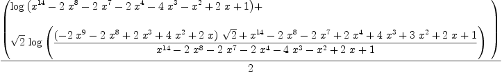 
\label{eq58}{\left(
\begin{array}{@{}l}
\displaystyle
{\log \left({{{x}^{14}}-{2 \ {{x}^{8}}}-{2 \ {{x}^{7}}}-{2 \ {{x}^{4}}}-{4 \ {{x}^{3}}}-{{x}^{2}}+{2 \  x}+ 1}\right)}+ 
\
\
\displaystyle
{{\sqrt{2}}\ {\log{\left({{{{\left(-{2 \ {{x}^{9}}}-{2 \ {{x}^{8}}}+{2 \ {{x}^{3}}}+{4 \ {{x}^{2}}}+{2 \  x}\right)}\ {\sqrt{2}}}+{{x}^{14}}-{2 \ {{x}^{8}}}-{2 \ {{x}^{7}}}+{2 \ {{x}^{4}}}+{4 \ {{x}^{3}}}+{3 \ {{x}^{2}}}+{2 \  x}+ 1}\over{{{x}^{14}}-{2 \ {{x}^{8}}}-{2 \ {{x}^{7}}}-{2 \ {{x}^{4}}}-{4 \ {{x}^{3}}}-{{x}^{2}}+{2 \  x}+ 1}}\right)}}}
