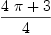 
\label{eq16}\frac{{4 \  \pi}+ 3}{4}