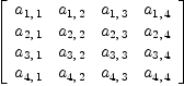 
\label{eq1}\left[ 
\begin{array}{cccc}
{a_{1, \: 1}}&{a_{1, \: 2}}&{a_{1, \: 3}}&{a_{1, \: 4}}
\
{a_{2, \: 1}}&{a_{2, \: 2}}&{a_{2, \: 3}}&{a_{2, \: 4}}
\
{a_{3, \: 1}}&{a_{3, \: 2}}&{a_{3, \: 3}}&{a_{3, \: 4}}
\
{a_{4, \: 1}}&{a_{4, \: 2}}&{a_{4, \: 3}}&{a_{4, \: 4}}
