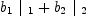 
\label{eq22}{{b_{1}}\ {|_{\  1}}}+{{b_{2}}\ {|_{\  2}}}