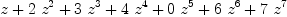 
\label{eq10}z +{2 \ {{z}^{2}}}+{3 \ {{z}^{3}}}+{4 \ {{z}^{4}}}+{0 \ {{z}^{5}}}+{6 \ {{z}^{6}}}+{7 \ {{z}^{7}}}