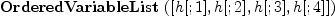 
\label{eq6}\hbox{\axiomType{OrderedVariableList}\ } ([ h [ ; 1 ] , h [ ; 2 ] , h [ ; 3 ] , h [ ; 4 ] ])