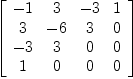 
\label{eq3}\left[ 
\begin{array}{cccc}
- 1 & 3 & - 3 & 1 
\
3 & - 6 & 3 & 0 
\
- 3 & 3 & 0 & 0 
\
1 & 0 & 0 & 0 
