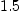
\label{eq3}1.5